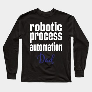 Robotic Process Automation Dad Business Process Automation Technology Long Sleeve T-Shirt